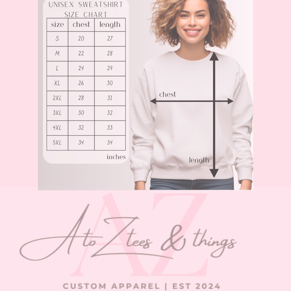 Unisex sweatshirt size chart with chest and length measurements from Small to 5XL. Perfect for finding the right fit for your custom apparel. Includes detailed measurement guide for accurate sizing. A to Z Tees & Things custom apparel, Est 2024.